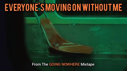 🟢 Everyone's Moving On Without Me | (Song 4 of the GOING NOWHERE Mixtape)