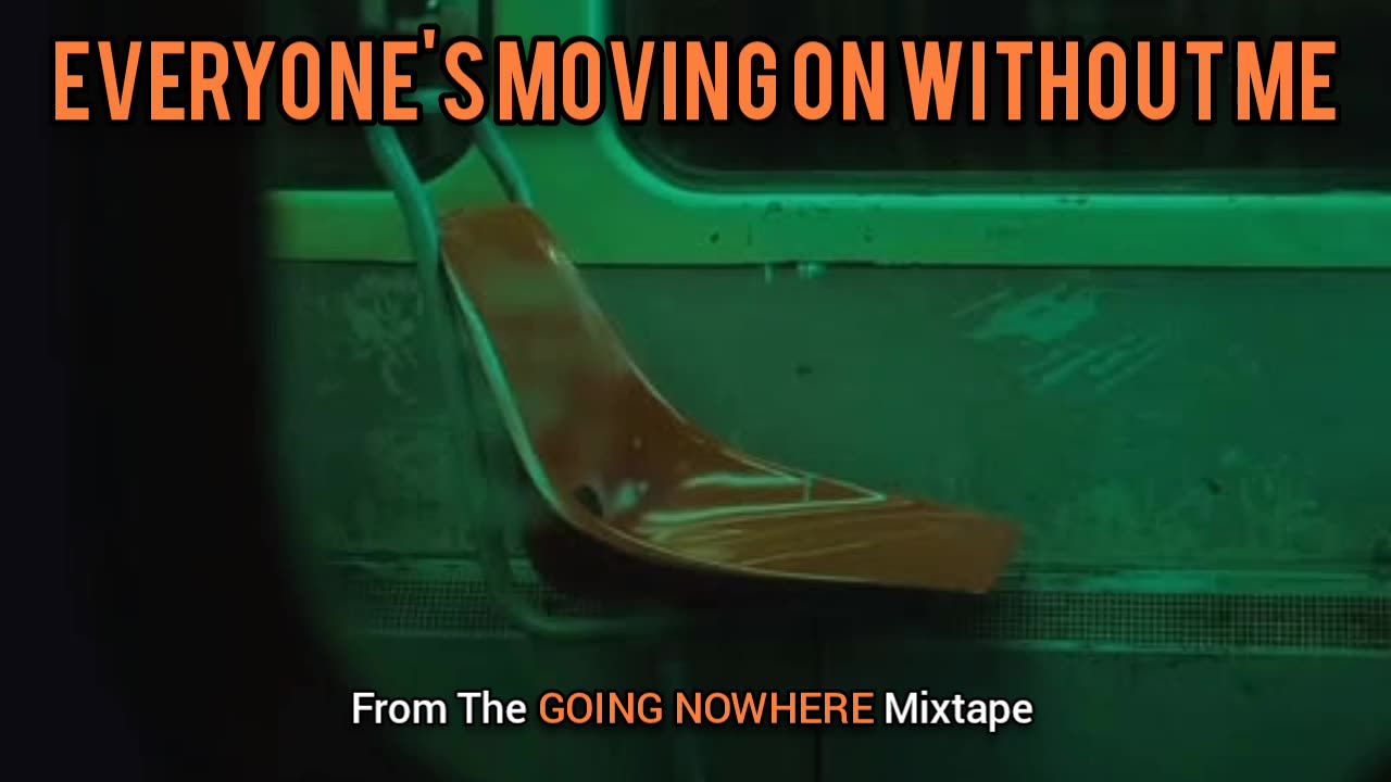 🟢 Everyone's Moving On Without Me | (Song 4 of the GOING NOWHERE Mixtape)
