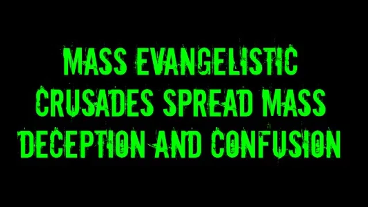 Mass Evangelistic Crusades Spread Mass Deception and Confusion