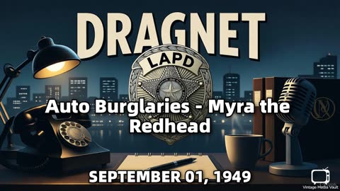 Dragnet - Auto Burglaries - Myra the Redhead - September 01, 1949 - Classic Police Radio Drama