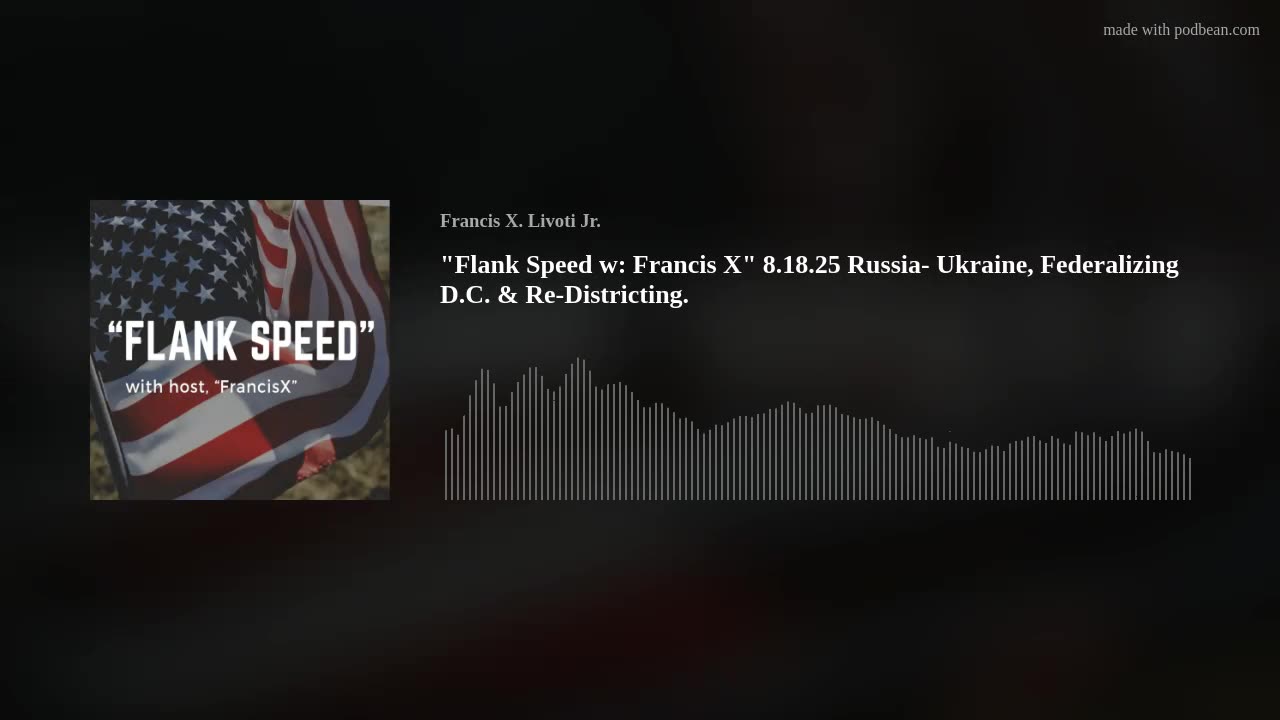 "Flank Speed w: Francis X" 8.18.25 Russia- Ukraine, Federalizing D.C. & Re-Districting.