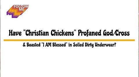 Have "Christian Chickens" Profaned God/Cross & Boasted "I AM Blessed" in Soiled Dirty Underwear?