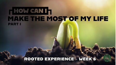 October 19, 2025 - HOW CAN I MAKE THE MOST OF MY LIFE? Part 1