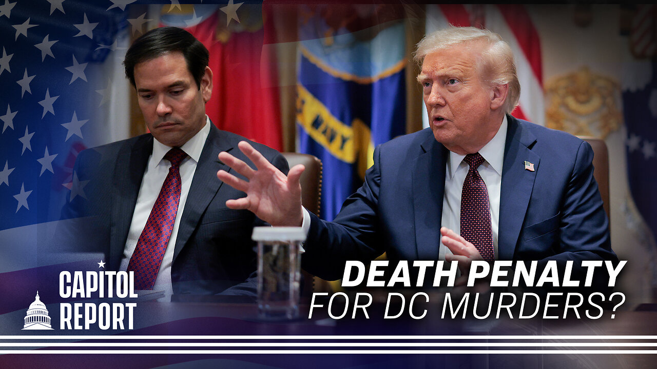 Trump Calls for Death Penalty for DC Murders | Capitol Report