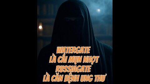 07/8/2025 WATERGATE LÀ CÁI MỤN NHỌT, RUSSIAGATE LÀ CĂN BỊNH UNG THƯ!
