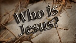New, short version of: Who is Jesus Christ? Part 1
