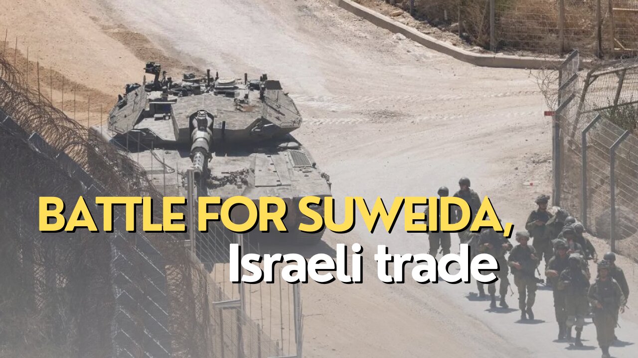 Economic Divide: Battle for Suweida, Israeli trade