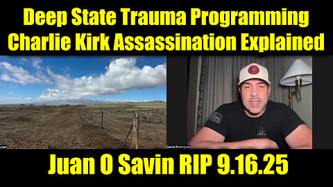 Juan O Savin RIP - Deep State Trauma Programming Charlie Kirk Assassination Explained