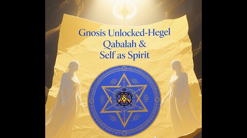 Gnosis Unlocked-Hegel Qabalah & Self as Spirit