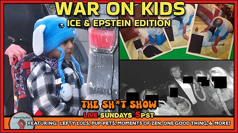 The Sh*t Show - WAR on Kids, ICE & EPSTEIN Edition!