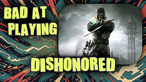(Bad at) Playing Dishonored - Part 2