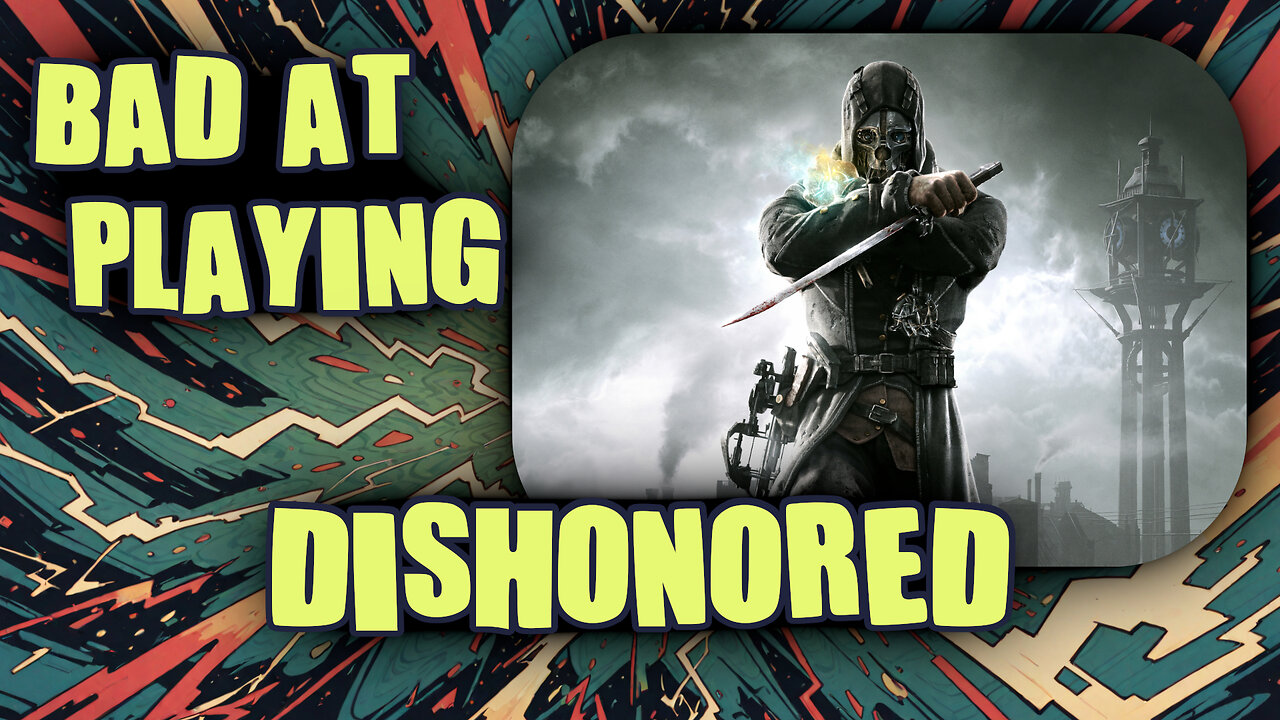 (Bad at) Playing Dishonored - Part 2
