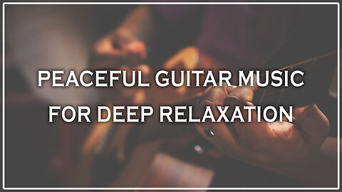 🎸 Peaceful Guitar Music for Deep Relaxation 🌿 | Stress Relief Instrumental | Sleep & Study Music 🎧