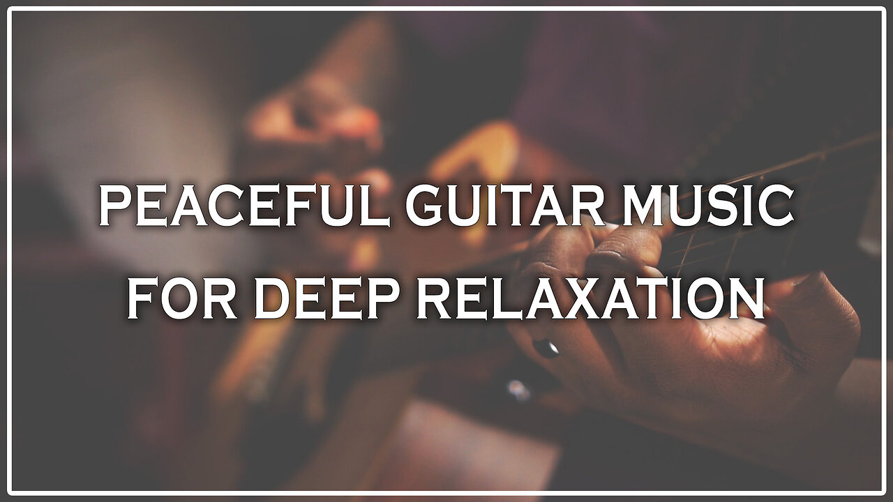 🎸 Peaceful Guitar Music for Deep Relaxation 🌿 | Stress Relief Instrumental | Sleep & Study Music 🎧