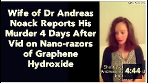 "Dr. Andreas Noack's Wife Alleges His Murder Following Nano-Razors Graphene Hydroxide Video"