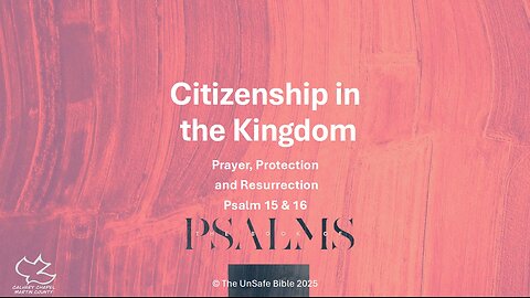 Psalm 15 & 16 Citizenship in the Kingdom