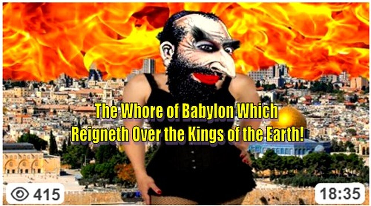 THE WHORE OF BABYLON WHICH REIGNETH OVER THE KINGS OF THE EARTH!