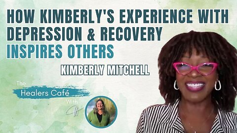 How Kimberly's experience with depression & recovery inspires others on The Healers Café with Manon