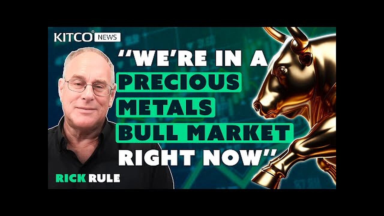 Rick Rule : We re in a Precious Metals Bull Market Right Now