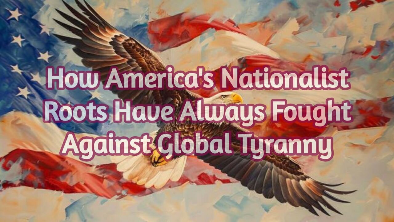 How America's Nationalist Roots Have Always Fought Against Global Tyranny