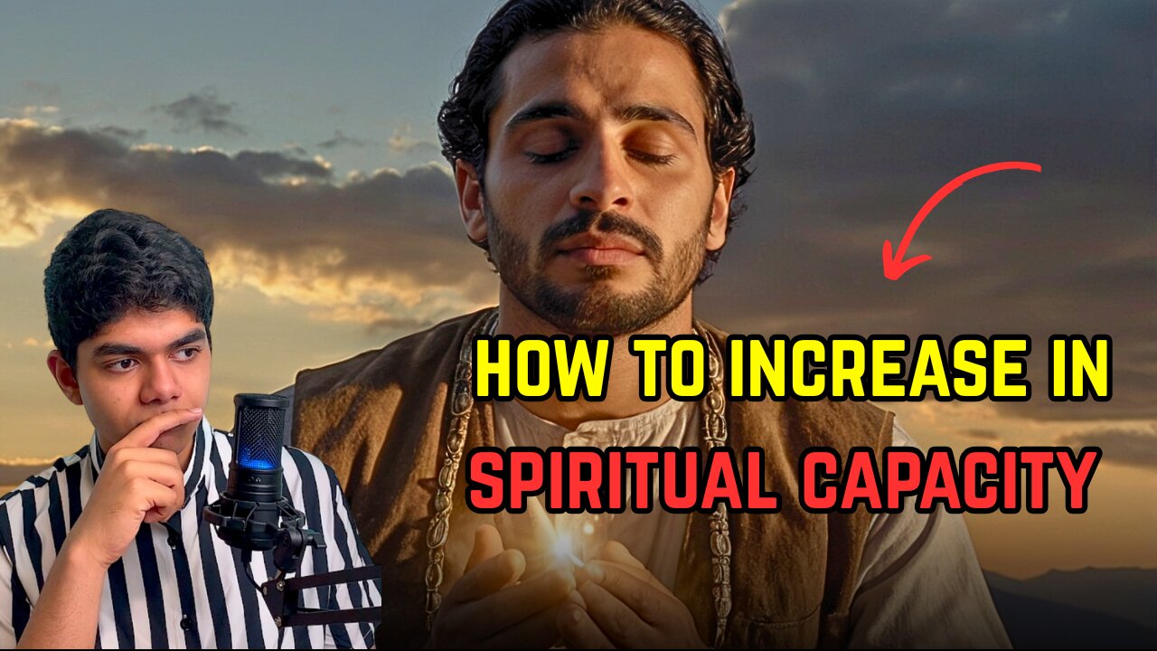This is how to increase in spiritual capacity