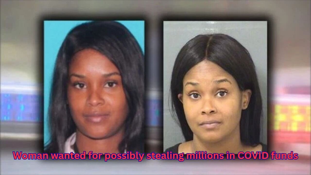Woman on run is wanted for stealing millions in COVID relief funds