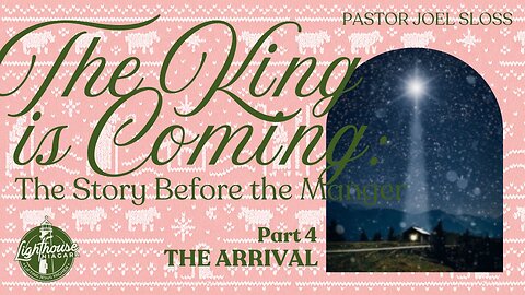The King Is Coming: The Arrival - Pastor Joel Sloss
