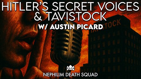 Hitler’s Secret Voice & Tavistock Ties w/ Austin Picard