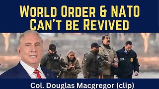 Douglas Macgregor (clip): World Order & NATO Can't Be Revived