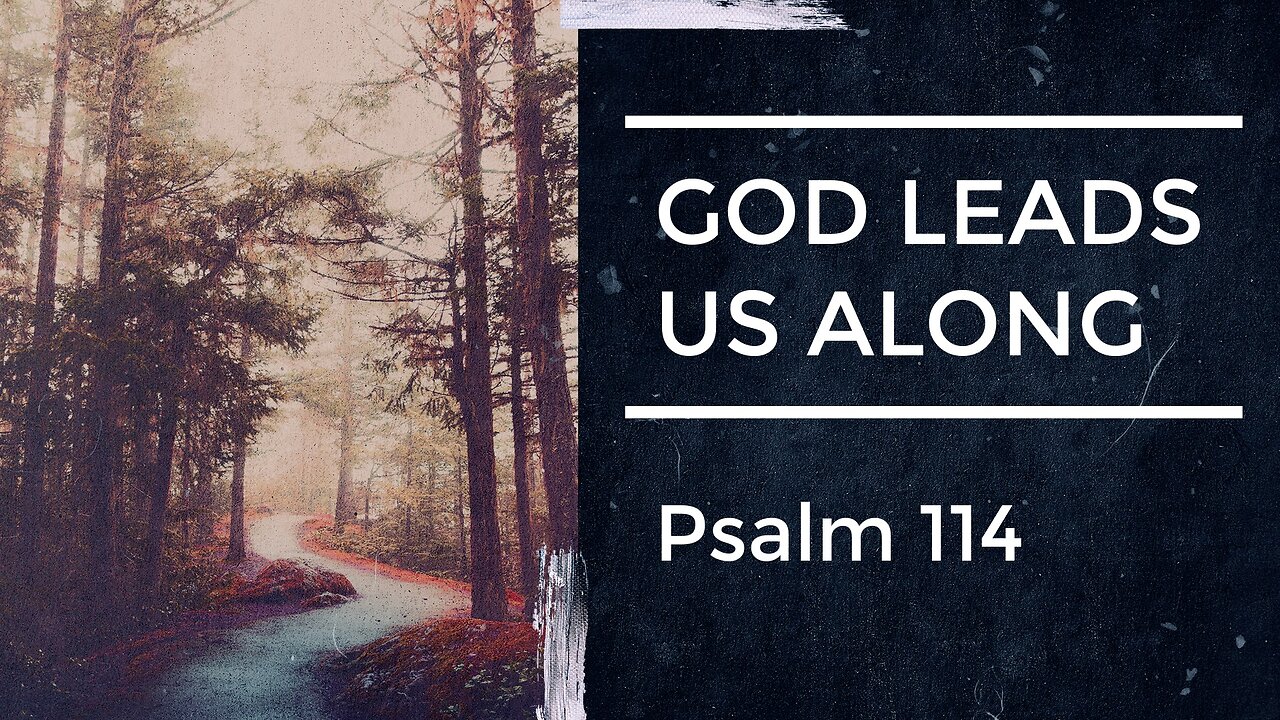 July 27, 2025 - Sunday PM MESSAGE - God Leads Us Along (Psalm 114)