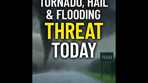 Tornado, Hail & Flooding Threat in Texas – URGENT Weather Alert