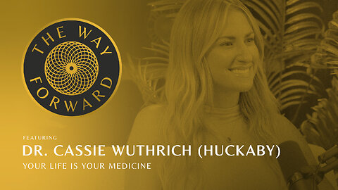 Ep 190: Your Life Is Your Medicine with Dr. Cassie Wuthrich