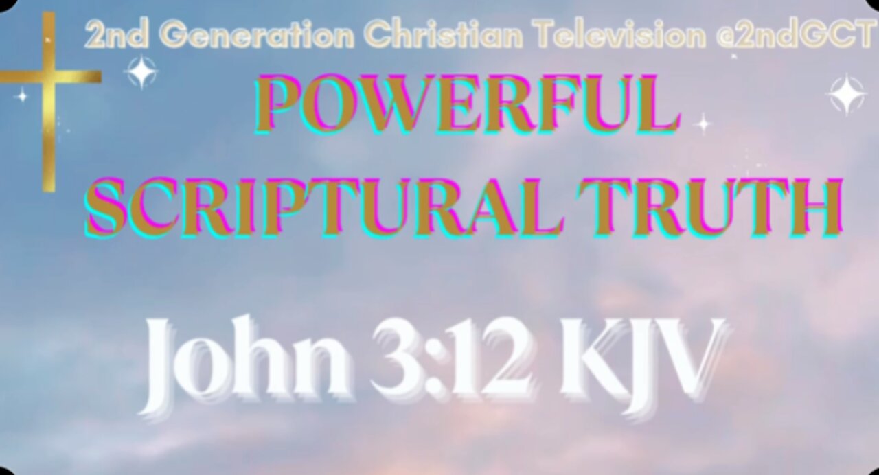 John 3:12 KJV earthly things, and ye believe not, how shall ye believe, if I tell you of heavenly...