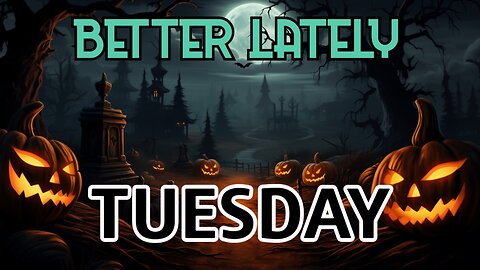 Better Lately - Tuesday