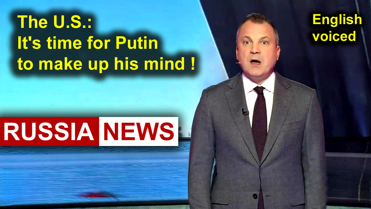 The US patience is not limitless, and it's time for Putin to make up his mind!