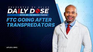 Daily Dose: 'FTC Going After TransPredators' with Dr. Peterson Pierre