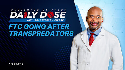 Daily Dose: 'FTC Going After TransPredators' with Dr. Peterson Pierre