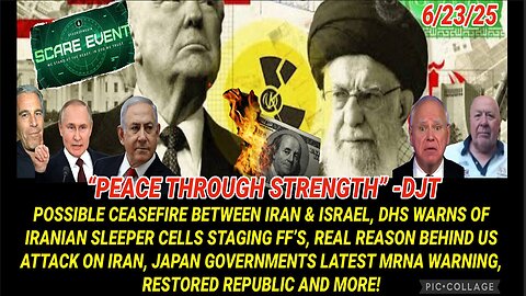 6/23/25 - "PEACE THROUGH STRENGTH"-DJT, POSSIBLE CEASEFIRE BETWEEN IRAN & ISRAEL, DHS WARNS OF IRANIAN SLEEPER CELLS STAGING FF’S, REAL REASON BEHIND US ATTACK ON IRAN, JAPAN GOVERNMENTS LATEST MRNA WARNING & OTHER NEWS...