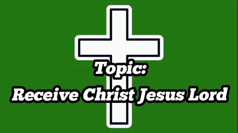 Receive Christ Jesus Lord - message from God - power of God - glory to God - God's grace -