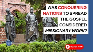 Was conquering nations to spread the gospel considered missionary work?