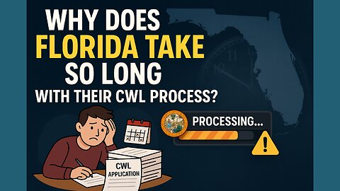 Why Does Florida Take So Long With Their CWL Process?