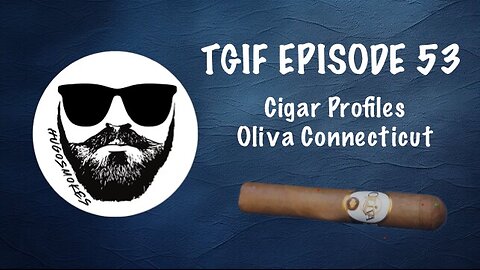 TGIF Episode 53 - What makes a cigar profile GREAT!?