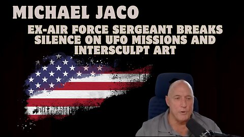 Michael Jaco: Ex-Air Force Sergeant Breaks Silence on UFO Missions and Intersculpt Art