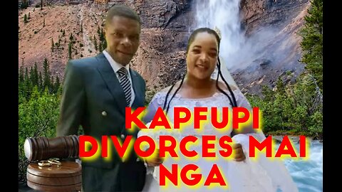 KAPFUPI DIVORCES MAI NGA