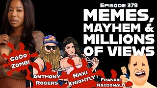 Episode 379 - Memes, Mayhem & Millions of Views