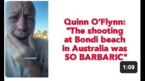 Quinn O'Flynn: "The shooting at Bondi beach in Australia was SO BARBARIC"