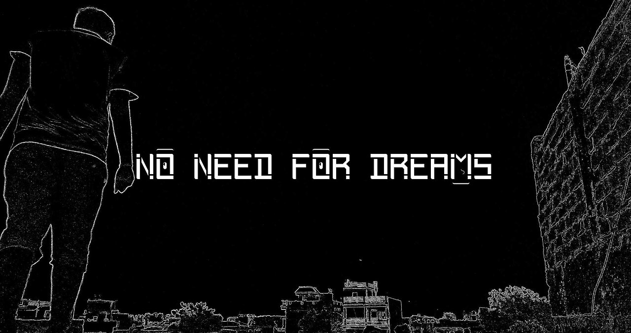 NO NEED FOR DREAMS