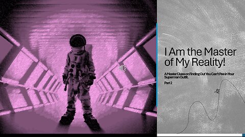 I Am the Master of My Reality! Part 2
