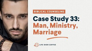48 Case Studies 33: Man, Ministry, Marriage