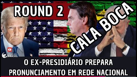 ROUND 2 - O EX-PRESIDIÁRIO PREPARA PRONUNCIAMENTO EM REDE NACIONAL